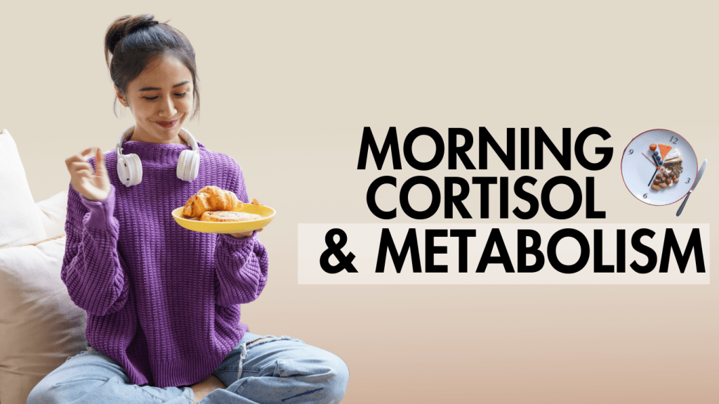Morning Cortisol & Metabolism: Why Timing Your First Meal Matters More Than You&nbsp;Think