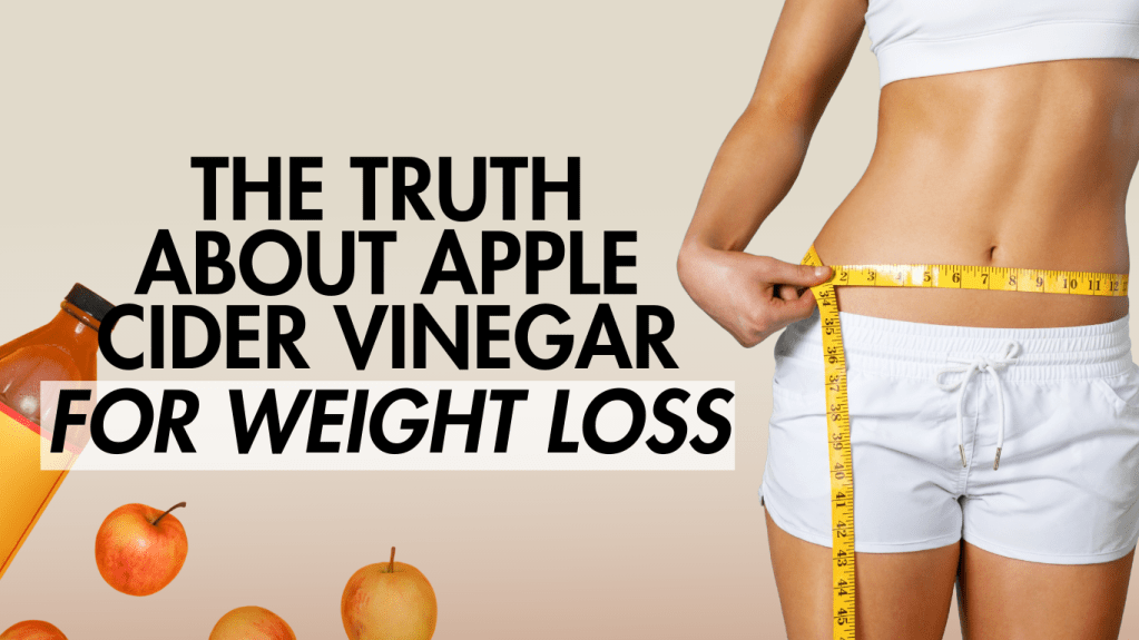 The Truth About Apple Cider Vinegar for Weight Loss – What Studies&nbsp;Say