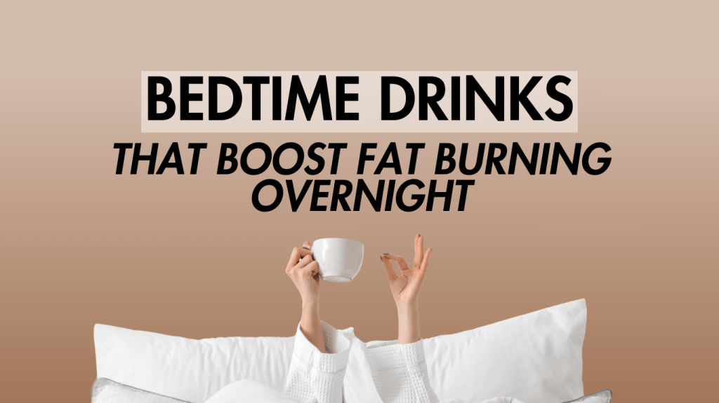 What to Drink Before Bed to Boost Fat Burning&nbsp;Overnight