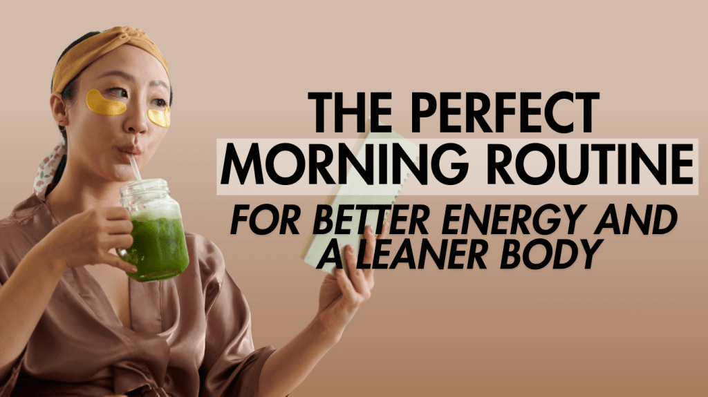 The Perfect Morning Routine for Better Energy and a Leaner&nbsp;Body